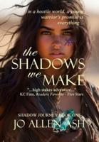 The Shadows We Make - Shadow Journey Book One