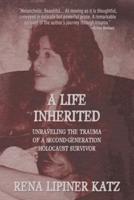 A Life Inherited : Unraveling the Trauma of a Second-Generation Holocaust Survivor