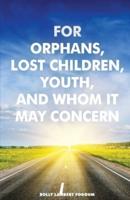 For Orphans, Lost Children, Youth, And Whom It May Concern