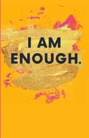 I Am Enough.