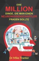 Eine Million Dinge, Die Man Einen Neurowissenschaftler Fragen Sollte