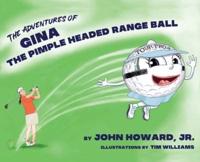 The Adventures of Gina The Pimple Headed Range Ball