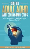 Control Adult ADHD With Seven Simple Steps