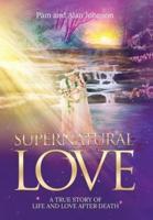 Supernatural Love, A True Story of Life and Love After Death