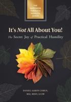 It's Not All About You! The Secret Joy of Practical Humility