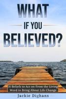 What If You Believed?