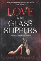 Love Is Like Glass Slippers