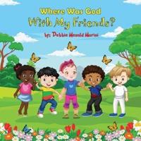 Where Was God With My Friends?