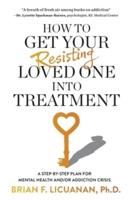 How to Get Your Resisting Loved One Into Treatment