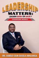Leadership Matters Leaders Born or Made?