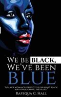 We Be Black, We've Been Blue