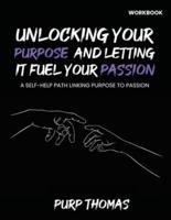 Unlocking Your Purpose And Letting It Fuel Your Passion
