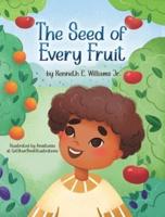 The Seed of Every Fruit