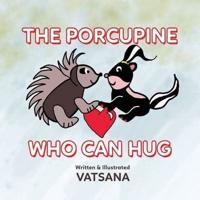 The Porcupine Who Can Hug