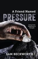 A Friend Named Pressure