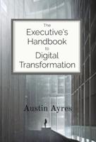 The Executive's Handbook to Digital Transformation