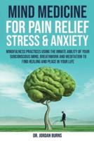 Mind Medicine For Pain Relief, Stress and Anxiety