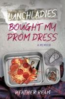 Lunchladies Bought My Prom Dress