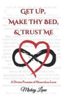 Get Up, Make Thy Bed, & Trust Me