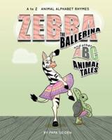 Zebra the Ballerina and Other A-B-C Animal Tales