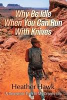 Why Be Idle When You Can Run With Knives