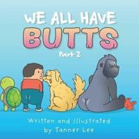 We All Have Butts