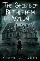 The Ghosts of Bethlehem Asylum