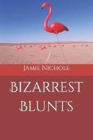 Bizarrest Blunts