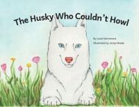 The Husky Who Couldn't Howl