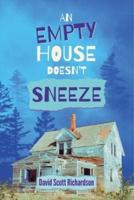 An Empty House Doesn't Sneeze