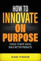 How to Innovate on Purpose