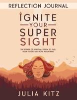 Ignite Your Super Sight Reflection Journal