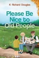 Please Be Nice to Old People