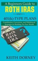 A Beginners Guide to Roth IRAs and 401(K)-Type Plans