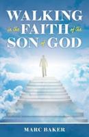 Walking In The Faith Of The Son Of God