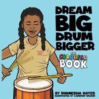 Dream Big Drum Bigger The Coloring Book