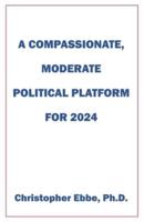 A Compassionate, Moderate Political Platform for 2024