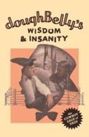 doughBelly's Wisdom & Insanity