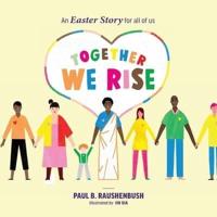 Together We Rise - An Easter Story for All of Us
