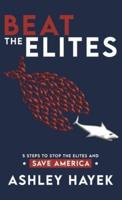 BEAT THE ELITES! 5 Steps to Stop the Elites and Save America