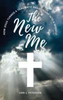 The New Me. How Jesus Turned a Traumatic Brain Injury Into a Miracle