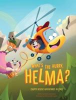 What's the Hurry, Helma?