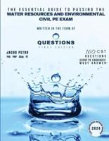 The Essential Guide to Passing the Water Resources and Environmental Civil PE Exam Written in the Form of Questions