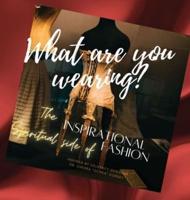 What Are You Wearing? The Inspirational Spiritual Side of Fashion