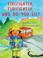 Firefighter, Firefighter, Who Do You See?