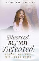 Divorced But Not Defeated