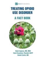 Treating Opioid Use Disorder--A Fact Book