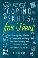 Coping Skills for Teens A Step-By-Step Guide to Emotional Mastery