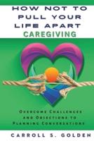 How Not to Pull Your Life Apart Caregiving