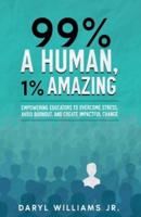 99% A Human, 1% Amazing